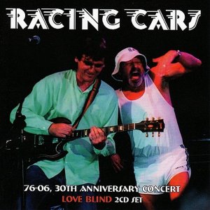 Racing Cars - 76-06, 30Th Anniversary Concert, Love Blind (2008) 3x3